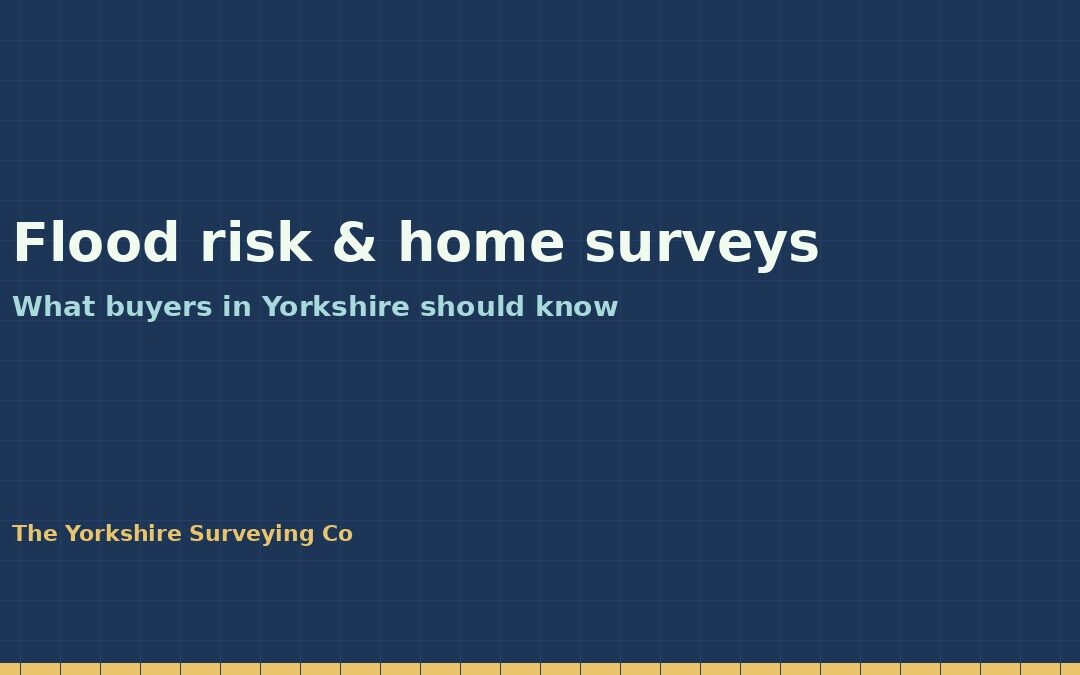 Flood risk and home surveys in Yorkshire: what buyers should know